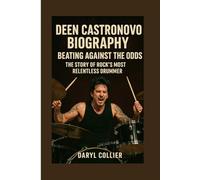 Deen Castronovo Biography:Beating Against the Odds: The Story of Rock’s Most Relentless Drummer