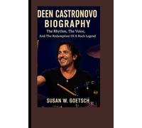 DEEN CASTRONOVO BIOGRAPHY: The Rhythm, The Voice, And The Redemption Of A Rock Legend