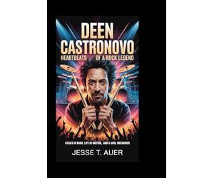 DEEN CASTRONOVO: Heartbeats of a Rock Legend: Sticks in Hand, Life in Motion, and a Soul Unchained