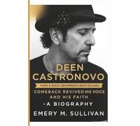 DEEN CASTRONOVO: How a Rock Drummer’s Battles and Comeback Revived His Voice and His Faith - A BIOGRAPHY