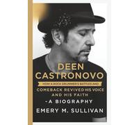 DEEN CASTRONOVO: How a Rock Drummer’s Battles and Comeback Revived His Voice and His Faith - A BIOGRAPHY