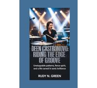 DEEN CASTRONOVO: Riding the Edge of Groove: Unstoppable Patterns, Fierce Spirit, and a Life Carved in Sonic Brilliance