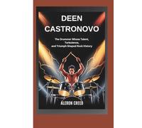 DEEN CASTRONOVO: The Drummer Whose Talent, Turbulence, and Triumph Shaped Rock History