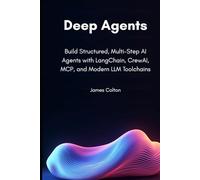 Deep Agents: Build Structured, Multi-Step AI Agents with LangChain, CrewAI, MCP, and Modern LLM Toolchains