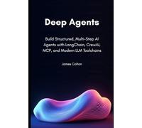 Deep Agents: Build Structured, Multi-Step AI Agents with LangChain, CrewAI, MCP, and Modern LLM Toolchains