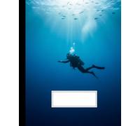 Deep Blue Scuba Diving Composition Notebook: An Underwater Ocean Adventure Journal | Marine Biology Log Book for Divers, Swimmers, and Students