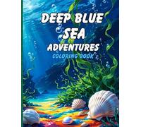 Deep Blue Sea Adventures Coloring Book: Fun Ocean Animals for Adults and Kids