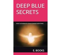 DEEP BLUE SECRETS: WHAT LIES BENEATH COULD CHANGE EVERYTHING