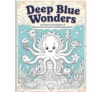 Deep Blue Wonders: An Ocean Coloring Book of Whimsical Sea Creatures & Underwater Worlds for Kids Ages 8-12