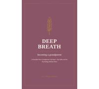 Deep Breath: Becoming a Grandparent: A Heartfelt New-Grandparent Gift Book - Pep-Talks and the Psychology Behind Them