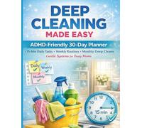 DEEP CLEANING MADE EASY: ADHD-Friendly 30-Day Planner, 15-Min Daily Tasks, Weekly Routines, Monthly Deep Cleans Gentle Systems for Busy Moms