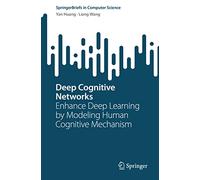 Deep Cognitive Networks: Enhance Deep Learning by Modeling Human Cognitive Mechanism (SpringerBriefs in Computer Science)