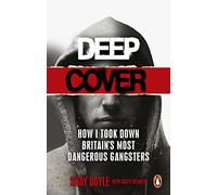 Deep Cover: How I took down Britain’s most dangerous gangsters