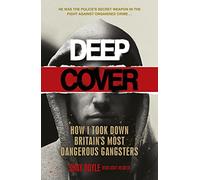 Deep Cover: How I took down Britain’s most dangerous gangsters