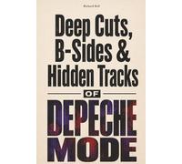 Deep Cuts, B-Sides & Hidden Tracks of Depeche Mode: An Unofficial Song-by-Song Companion