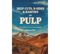 Deep Cuts, B-Sides & Rarities of PULP: An Unofficial Song-by-Song Companion (Deep Cuts, B-Sides & Hidden Tracks)