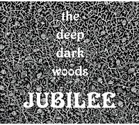 Deep Dark Woods – Jubilee