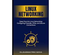 Deep Dive into Linux Networking: Configuring Firewalls, VPNs, and Secure Connections