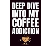 Deep Dive Into My Coffee Addiction: Funny Blank Notebook | Funny Gag Gift | 6x9 Blank Lined Notebook | Office Gag Gift For Co-workers | Secret Santa | Christmas Stocking Stuffer
