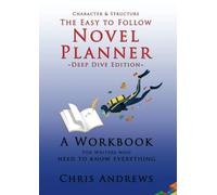 Deep Dive Novel Planner: For Writers Who Need To Know Everything (Character and Structure)
