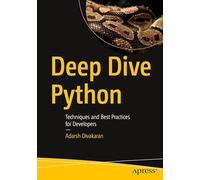 Deep Dive Python: Techniques and Best Practices for Developers