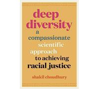 Deep Diversity: A Compassionate, Scientific Approach to Achieving Racial Justice
