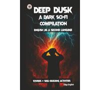 Deep Dusk: A Dark Sci-Fi Compilation - English as a Second Language: Stories and Skill Building Activities
