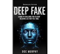 Deep Fake: A Book That Challenges You To Stop Believing Lies That Feel True