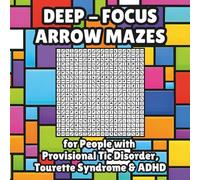 Deep Focus Arrow Mazes for People With Provisional Tic Disorder, Tourette Syndrome & ADHD: 50 Puzzles with Neurodiversity Power, Includes Bonus Geometry Problems