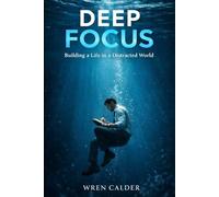 Deep Focus: Building a Life in a Distracted World