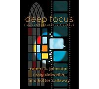 Deep Focus: Film and Theology in Dialogue (Engaging Culture)