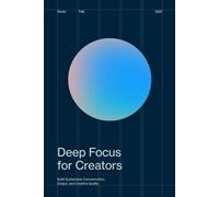 Deep Focus for Creators: Build Sustainable Concentration, Output, and Creative Quality