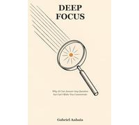 Deep Focus: Why AI Can Answer Any Question but Can't Make You Concentrate (Actually Learn)