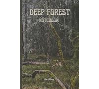 DEEP FOREST NOTEBOOK This Wilderness Theme Cover For Your Wildest Memories, Ideas and Dreams or Even Goals and Make Them Come To Reality: For Teens, Adults and Seniors