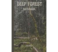 DEEP FOREST NOTEBOOK This Wilderness Theme Cover For Your Wildest Memories, Ideas and Dreams or Even Goals and Make Them Come To Reality: For Teens, Adults and Seniors