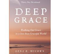 Deep Grace: Walking Out Grace in a Less than Graceful World