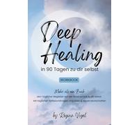Deep Healing: in 90 Tagen zu dir selbst