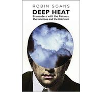 Deep Heat: Encounters with the Famous, the Infamous, and the Unknown