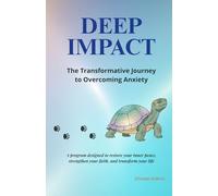 DEEP IMPACT - The Transformative Journey to Overcoming Anxiety: A program designed to restore your inner peace, strengthen your faith, and transform your life. (Christian Edition)
