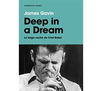 Deep in a dream: La larga noche de Chet Baker (Reservoir Narrativa)
