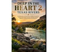 DEEP IN THE HEART 2: TEXAS RIVERS: An Exploration of Texas Rivers, Wildlife, Ecosystems, Conservation Efforts and the Cinematic Journey Behind a Landmark Nature Documentary
