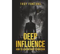 Deep Influence: How to Lead Without Permission