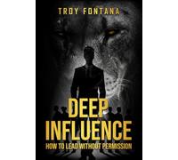 Deep Influence: How to Lead Without Permission
