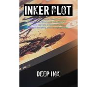 Deep Ink: Inker Plot: The Complete Comic & Graphic Novel Production Workbook Cinematic Pacing: The Ultimate Graphic Novel Creator’s Workbook: ... Your Comic from Script to Final Lettering.