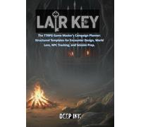 Deep Ink: Lair Key: The TTRPG Game Master's Campaign Planner: Structured Templates for Encounter Design, World Lore, NPC Tracking, and Session Prep.