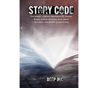 Deep Ink: Story Code: The Ultimate Creative Writing Workbook & Plotting Journal: A Comprehensive Creative Writing Workbook for Novel Plotting, Character Development, and World Building.