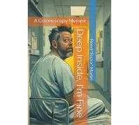 Deep Inside, I'm Fine: A Colonoscopy Memoir