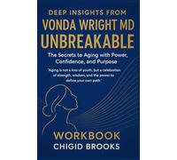 DEEP INSIGHTS FROM VONDA WRIGHT MD UNBREAKABLE: The Secrets to Aging with Power, Confidence, and Purpose