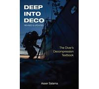 Deep Into Deco Revised and Updated: The Diver's Decompression Textbook