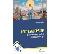 Deep Leadership: Comment les idées révèlent notre puissance d’agir (Dynamiques D'Entreprises)